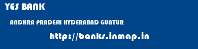 YES BANK  ANDHRA PRADESH HYDERABAD GUNTUR   banks information 